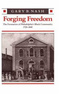Forging Freedom: The Formation of Philadelphia’s Black Community, 1720–1840