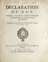 Declaration du Roy, pour Fair Continuer les Exercices au Jardin Royal des Plante. RegistrÃ©e au parlement & Chambre des Comptes le 23 mars 1673