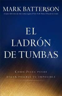 El Ladr?n de Tumbas : C?mo Jes?s Puede Hacer Posible Tu Imposible