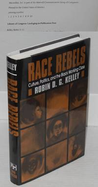 Race rebels; culture, politics, and the black working class
