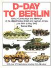 D-Day to Berlin: Armour Camouflage and Markings of the United States, British and German Armies, June 1944 to May 1945