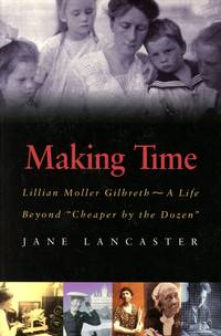 Making Time: Lilliam Moller Gilbreth  A Life Beyond 'Cheaper by the Dozen'