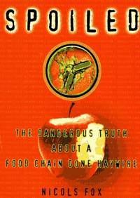 Spoiled: What is Happening to Our Food Supply and Why We are Increasingly at Risk