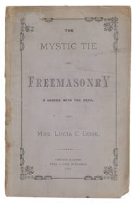 image of THE MYSTIC TIE, OR FREEMASONRY, A LEAGUE WITH THE DEVIL. Articles of Confederation, Presented for Examination, being a Defense, Read before a Committee Appointed in the Church Trial of Peter Cook and Lucia Cook, at Elkhart, Indiana, December 14th, 1868, to which are Added the Particulars of the Trial.