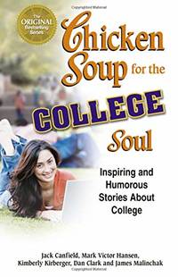 Chicken Soup for the College Soul: Inspiring and Humorous Stories About College