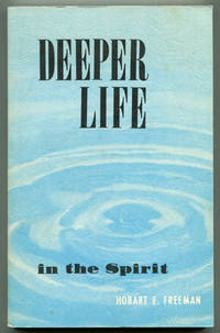 Deeper Life in the Spirit by Freeman, Hobart E - 1970