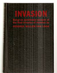 cover of INVASION: BEING THE PERSONAL RECOLLECTIONS OF WHAT HAPPENED TO OUR OWN FAMILY AND TO SOME OF OUR FRIENDS DURING THE FIRST FORTY-EIGHT HOURS OF THAT TERRIBLE INCIDENT IN OUR HISTORY WHICH IS NOW KNOWN AS THE GREAT INVASION