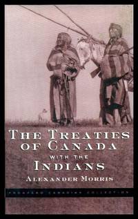 THE TREATIES OF CANADA WITH THE INDIANS by Morris, Alexander - 2000