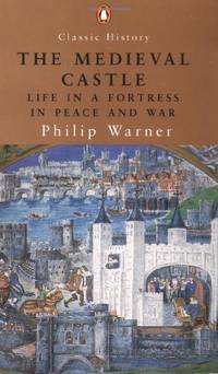 The Medieval Castle: Life In A Fortress In Peace And War (Penguin Classic History S.)