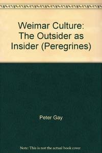 Weimar Culture: The Outsider As Insider (Peregrines) by Gay, Peter