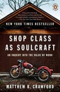 image of Shop Class as Soulcraft: An Inquiry into the Value of Work