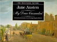 My Dear Cassandra : Selections from the Letters of Jane Austen (The Illustrated Letters)