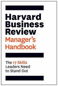The Harvard Business Review Manager's Handbook: The 17 Skills Leaders Need to Stand Out (HBR...