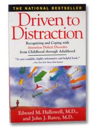 Driven to Distraction: Recognizing and Coping with Attention Deficit Disorder from Childhood through Adulthood by Hallowell, Edward M.; Ratey, John J - 1995