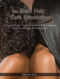 The Black Hair Care Revolution : A Simple Pocket Guide to Growing and Maintaining Healthy Natural...