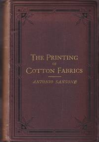 The Printing of Cotton Fabrics, Comprising Calico Bleaching, Printing, and Dyeing