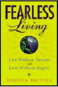 Fearless Living: Live Without Excuses and Love Without Regret