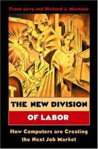 The New Division of Labor - How Computers Are Creating the Next Job Market