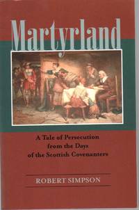 MARTYRLAND A Tale of Persecution from the Days of the Scottish Covenanters