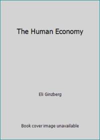 The Human Economy by Eli Ginzberg - 1976