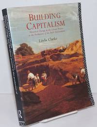 Building Capitalism; Historical change and the labour process in the production of the built environment by Clarke, Linda - 1992