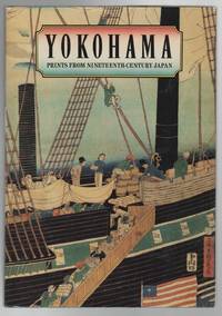 YOKOHAMA: Prints From Nineteenth Century Japan by YONEMURA, Ann - 1990