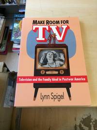 Make Room for TV: Television and the Family Ideal in Postwar America by Lynn Spigel - 2005