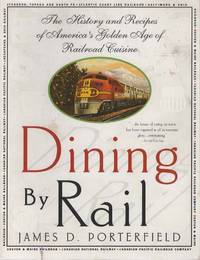 DINING BY RAIL The History and Recipes of America's Golden Age of Railroad  Cuisine