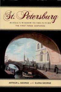 St. Petersburg _ Russia's Window to the Future The First Three Centuries