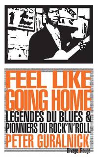 FEEL LIKE GOING HOME: LEGENDES DU BLUES & PIONNIERS DU ROCK N ROLL RIVAGES