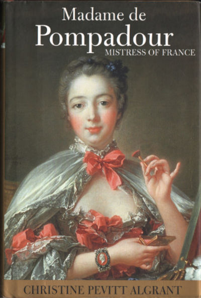 MADAME DE POMPADOUR. Mistress of France.