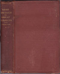 Short Studies on Great Subjects by James Anthony Froude - 1873