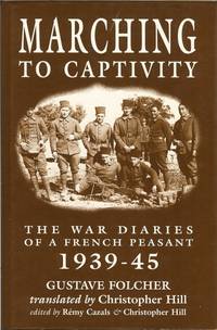 MARCHING TO CAPTIVITY: THE WAR DIARIES OF A FRENCH PEASANT 1939-45