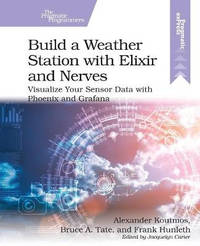 Build a Weather Station with Elixir and Nerves: Visualize Your Sensor Data with Phoenix and Grafana