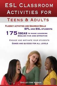 ESL Classroom Activities for Teens and Adults : ESL Games, Fluency Activities and Grammar Drills...