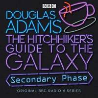 The Hitchhiker&#039;s Guide To The Galaxy: Secondary Phase (Hitchhiker&#039;s Guide (radio plays)) by Douglas Adams - 2019-03-01