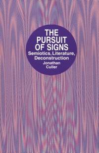 The Pursuit of Signs: Semiotics, Literature, Deconstruction by Culler, Jonathan