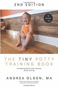 The Tiny Potty Training Book: A Simple Guide for Non-Coercive Potty Training