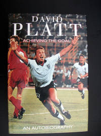 Achieving The Goal : Autobiography by David Platt - 1995