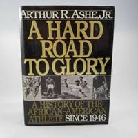 A Hard Road To Glory, A History of the African-American Athlete 1619-1918 by Ashe, Arthur - 1988