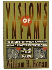 image of Visions of Infamy: The Untold Story of How Journalist Hector C. Bywater Devised the Plans That Led to Pearl Harbor