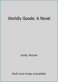 Worldly Goods: A Novel