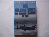 The Killing Skies. RAF Bomber Command at War. by Simon Read - 1st Edition - 2007 - from Carmarthenshire Rare Books. (SKU: 120508)