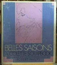 Belles Saisons; A Collette Scrapbook Assembled, and with Commentary, by Robert Phelps