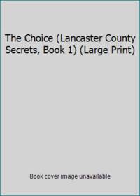 The Choice (Lancaster County Secrets, Book 1) (Large Print)