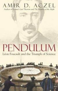 Pendulum : L?on Foucault and the Triumph of Science