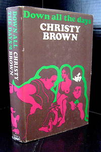 DOWN ALL THE DAYS by Christy Brown - Signed First Edition - 1970 - from THE FINE BOOKS COMPANY (SKU: 10974)