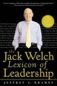 The Jack Welch Lexicon of Leadership : Over 250 Terms, Concepts, Strategies and Initiatives of...