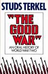"The Good War" An oral history of World War Two