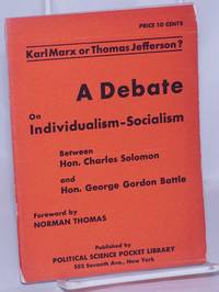 Karl Marx or Thomas Jefferson? A debate on individualism-socialism. Foreword by Norman Thomas by Solomon, Charles and George Gordon Battle - 1931